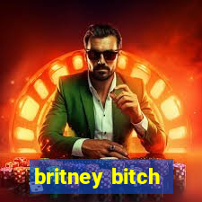 britney bitch